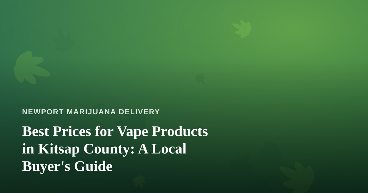 Best Prices for Vape Products in Kitsap County: A Local Buyer’s Guide