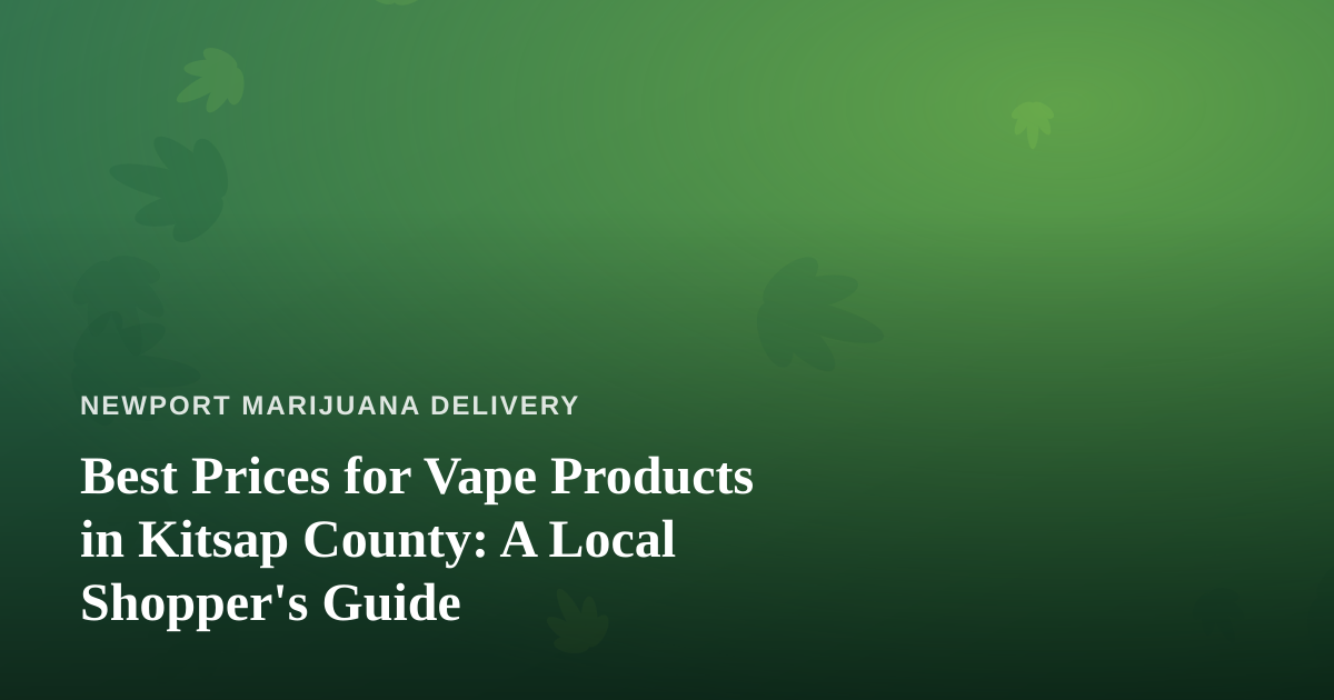 Best Prices for Vape Products in Kitsap County: A Local Shopper’s Guide