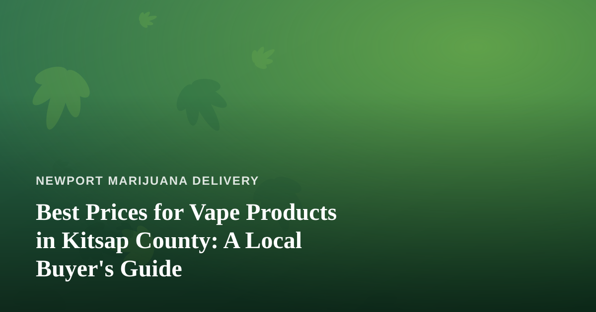Best Prices for Vape Products in Kitsap County: A Local Buyer’s Guide