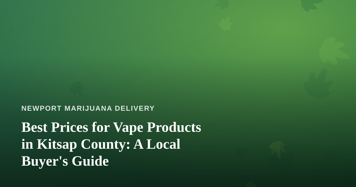 Best Prices for Vape Products in Kitsap County: A Local Buyer’s Guide