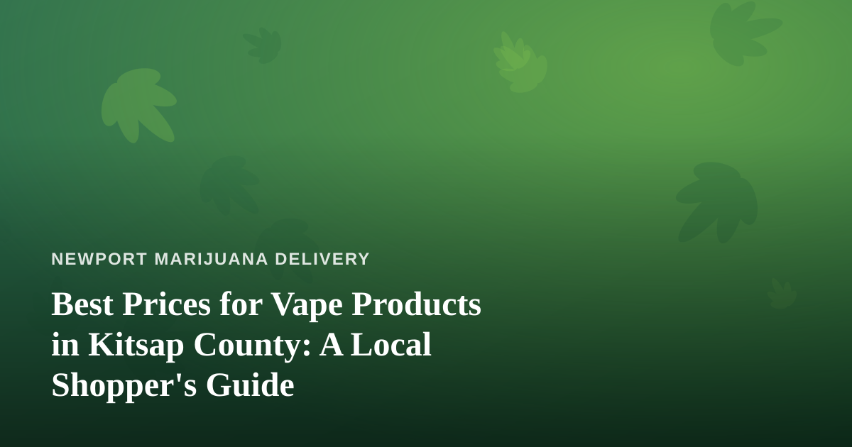 Best Prices for Vape Products in Kitsap County: A Local Shopper’s Guide