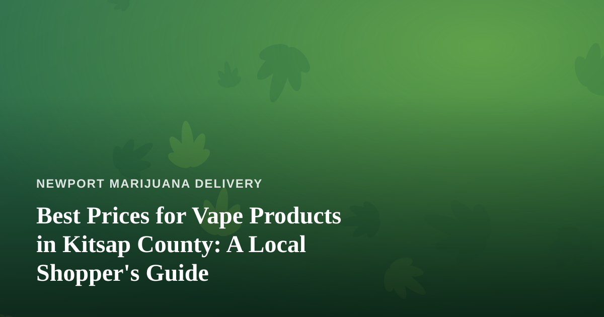 Best Prices for Vape Products in Kitsap County: A Local Shopper’s Guide
