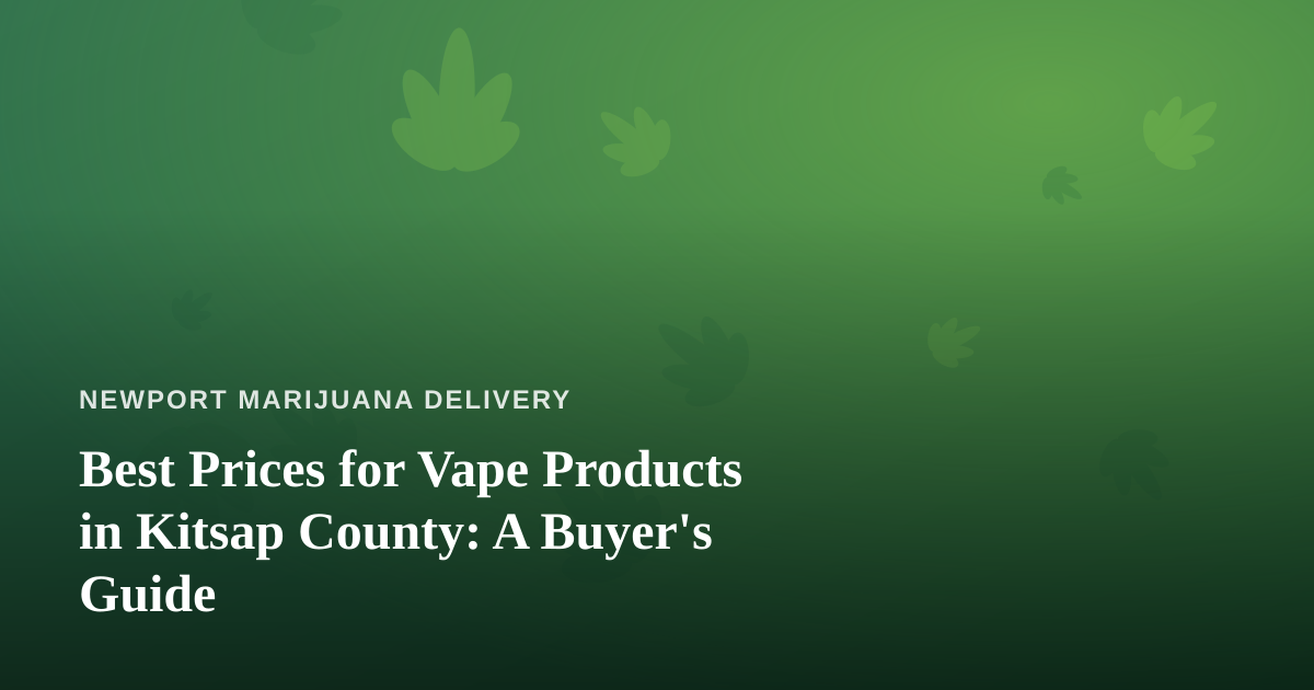 Best Prices for Vape Products in Kitsap County: A Buyer’s Guide