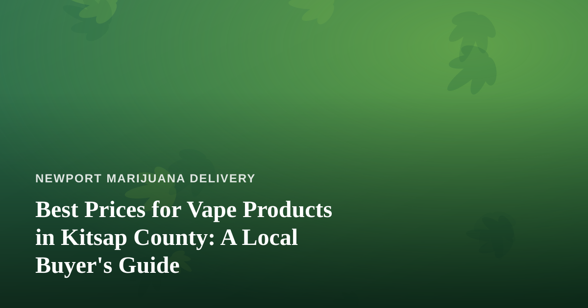 Best Prices for Vape Products in Kitsap County: A Local Buyer’s Guide