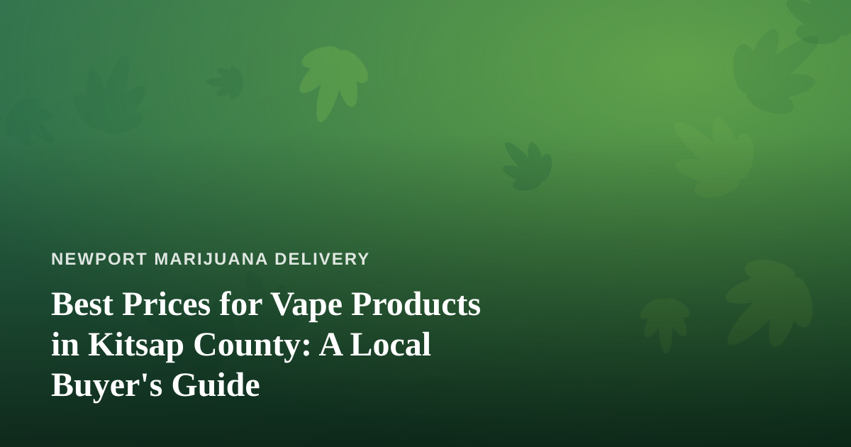 Best Prices for Vape Products in Kitsap County: A Local Buyer’s Guide