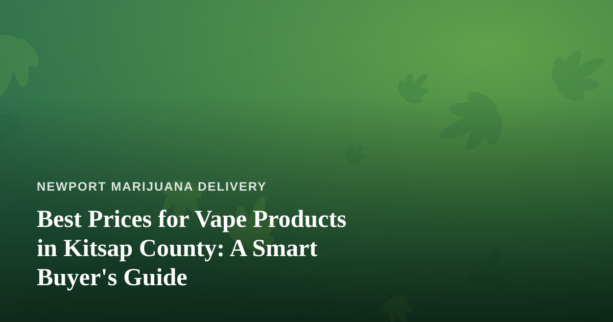 Best Prices for Vape Products in Kitsap County: A Smart Buyer’s Guide