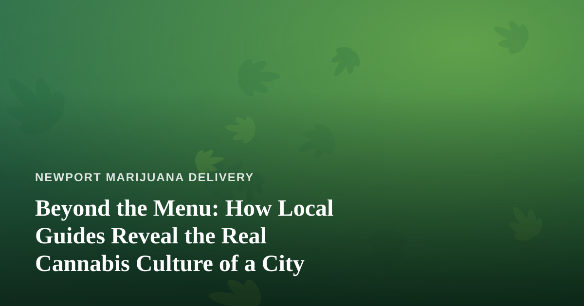 Beyond the Menu: How Local Guides Reveal the Real Cannabis Culture of a City