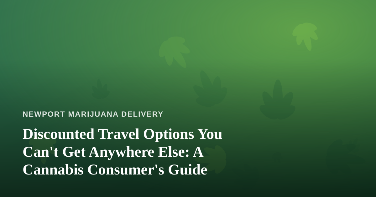 Discounted Travel Options You Can’t Get Anywhere Else: A Cannabis Consumer’s Guide