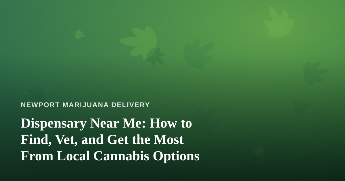 Dispensary Near Me: How to Find, Vet, and Get the Most From Local Cannabis Options