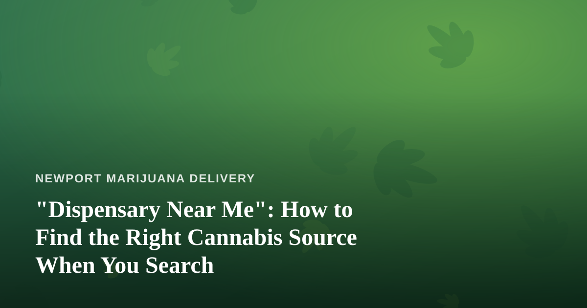 “Dispensary Near Me”: How to Find the Right Cannabis Source When You Search