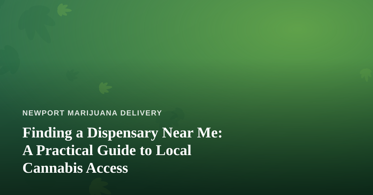 Finding a Dispensary Near Me: A Practical Guide to Local Cannabis Access