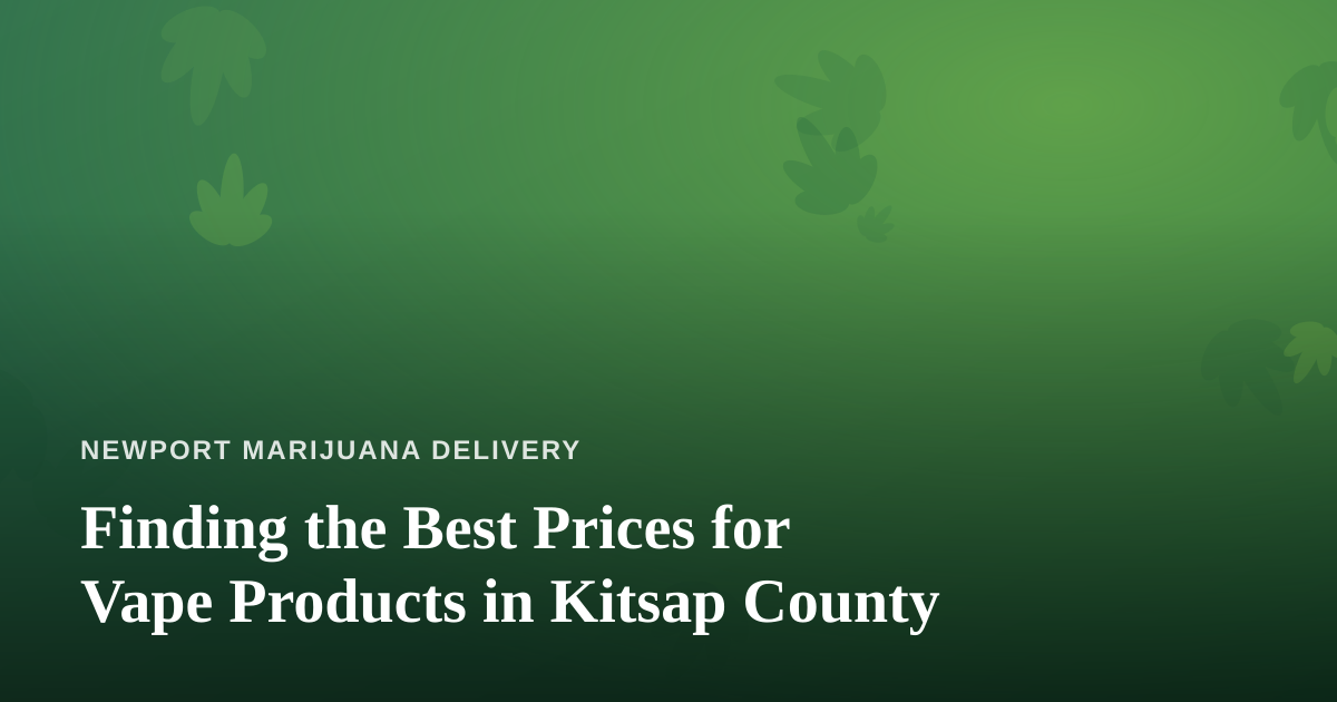 Finding the Best Prices for Vape Products in Kitsap County