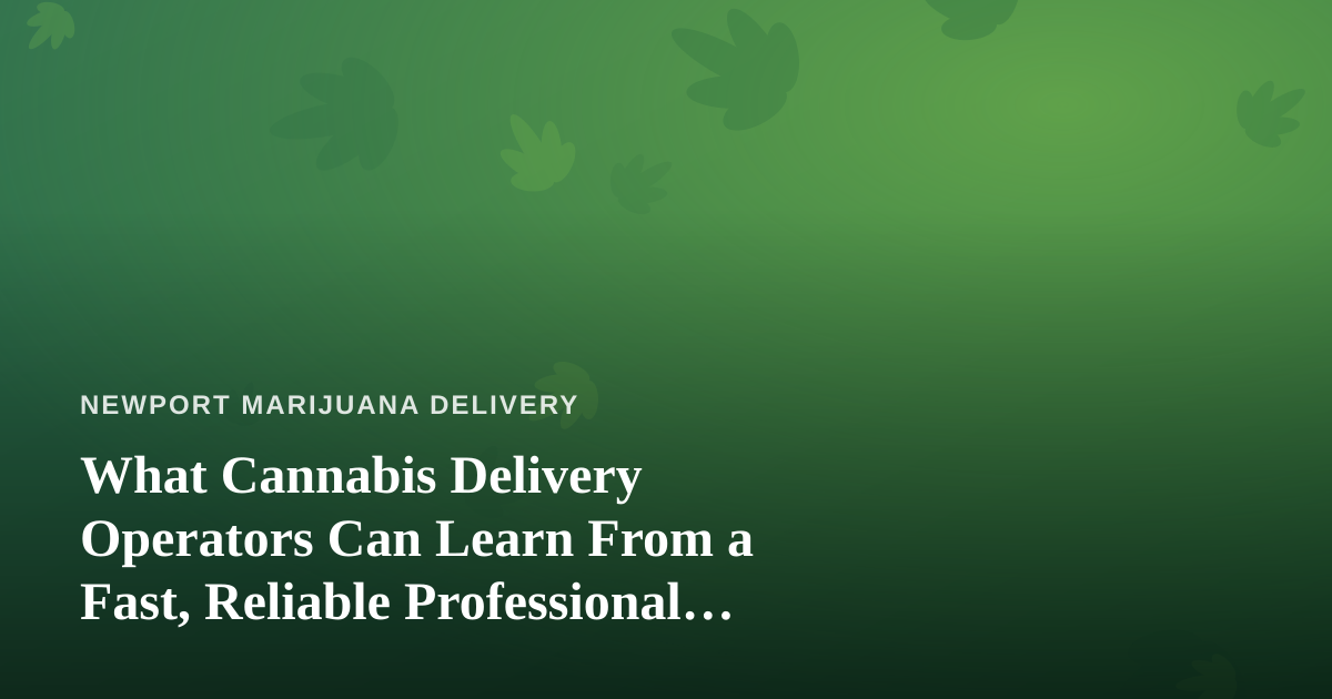 What Cannabis Delivery Operators Can Learn From a Fast, Reliable Professional Lawn Care Company