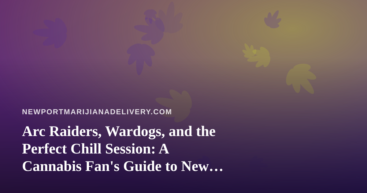 Arc Raiders, Wardogs, and the Perfect Chill Session: A Cannabis Fan’s Guide to New Twitch Streams