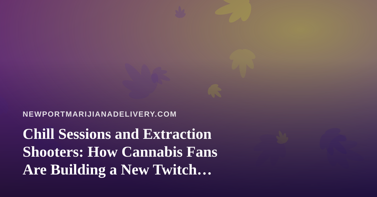 Chill Sessions and Extraction Shooters: How Cannabis Fans Are Building a New Twitch Community Around Arc Raiders and Wardogs