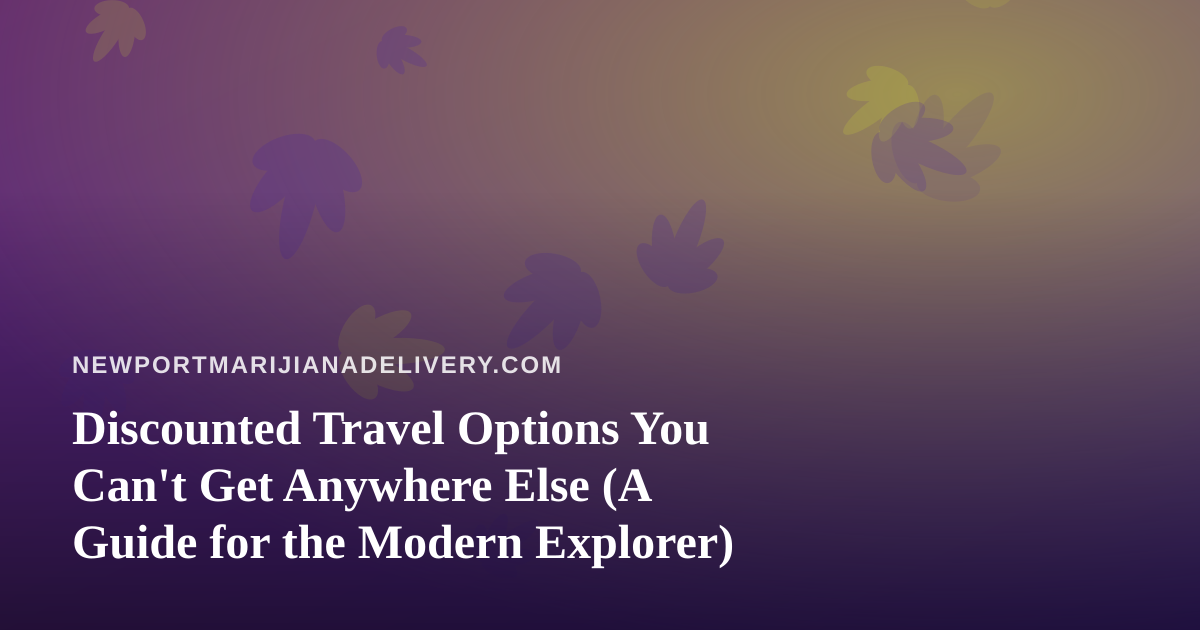 Discounted Travel Options You Can’t Get Anywhere Else (A Guide for the Modern Explorer)
