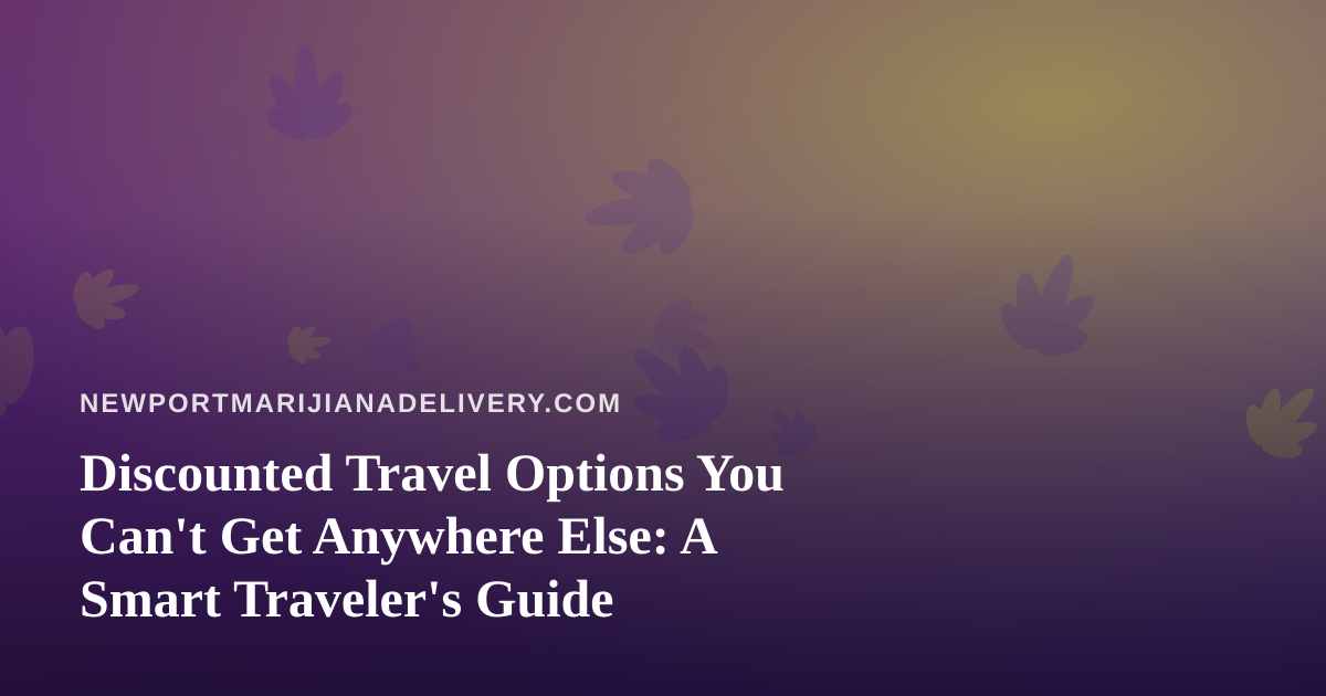 Discounted Travel Options You Can’t Get Anywhere Else: A Smart Traveler’s Guide
