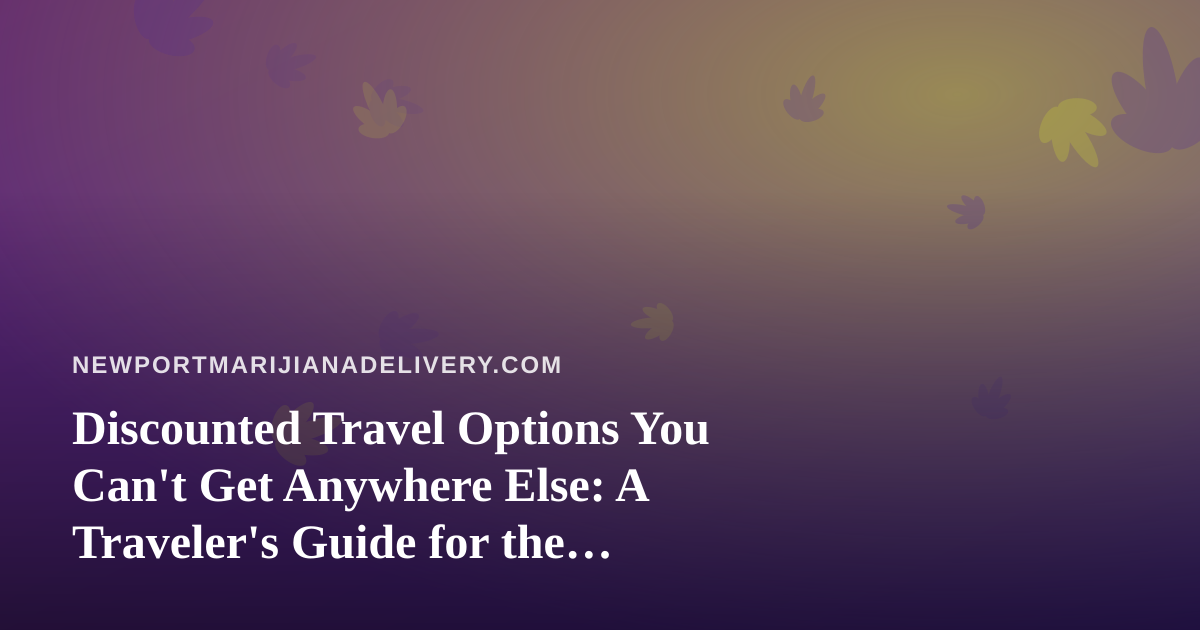 Discounted Travel Options You Can’t Get Anywhere Else: A Traveler’s Guide for the Cannabis-Friendly Crowd