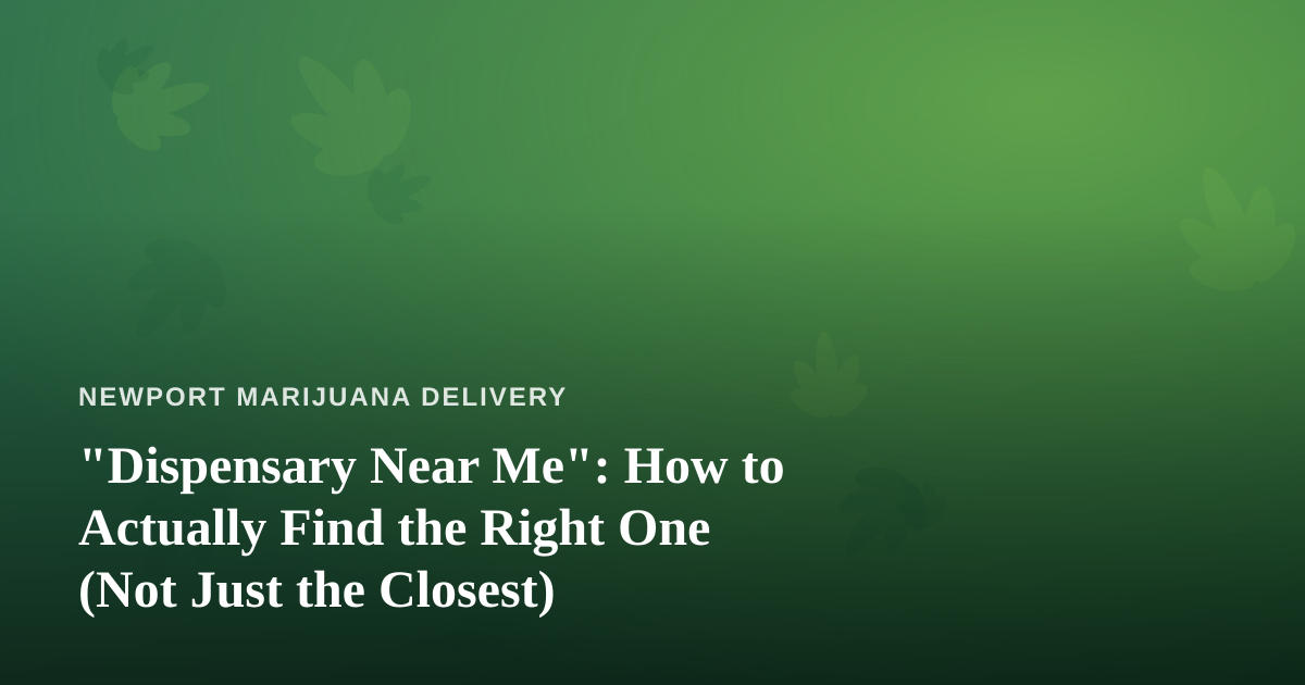 “Dispensary Near Me”: How to Actually Find the Right One (Not Just the Closest)