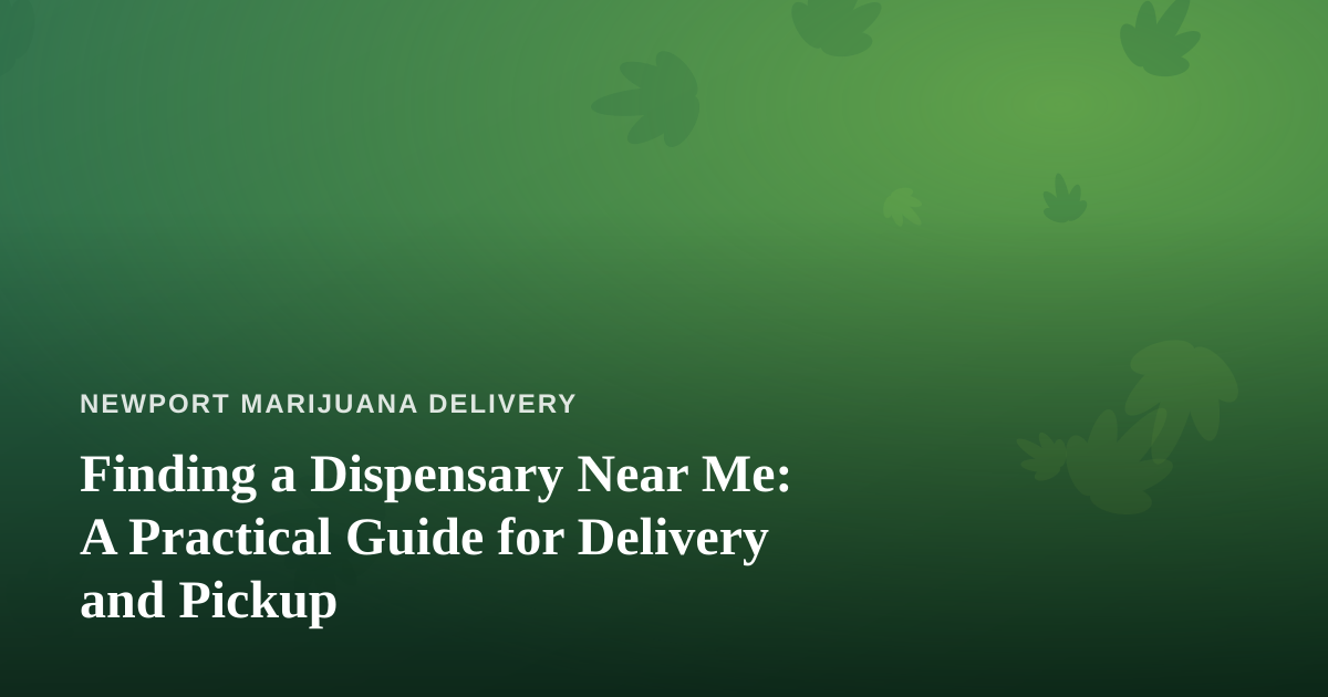 Finding a Dispensary Near Me: A Practical Guide for Delivery and Pickup