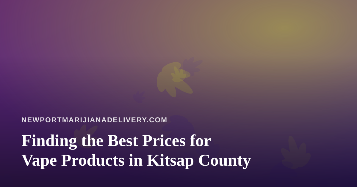 Finding the Best Prices for Vape Products in Kitsap County