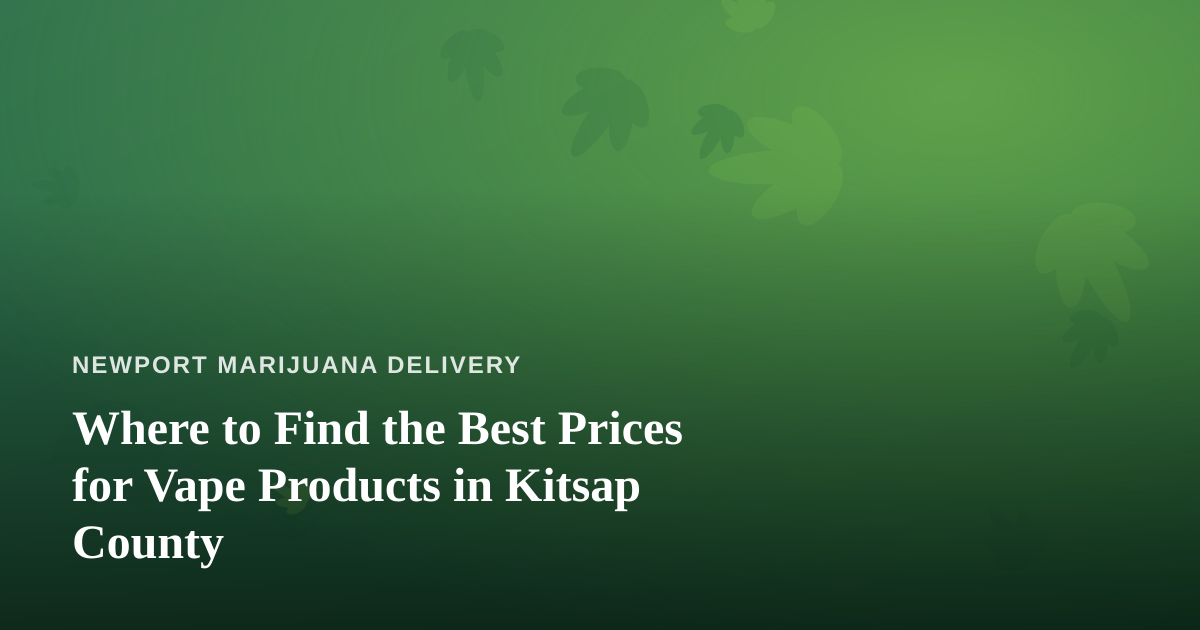 Where to Find the Best Prices for Vape Products in Kitsap County