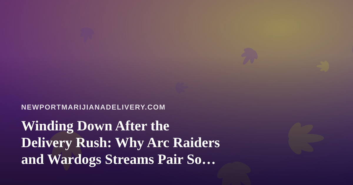 Winding Down After the Delivery Rush: Why Arc Raiders and Wardogs Streams Pair So Well With a Quiet Evening