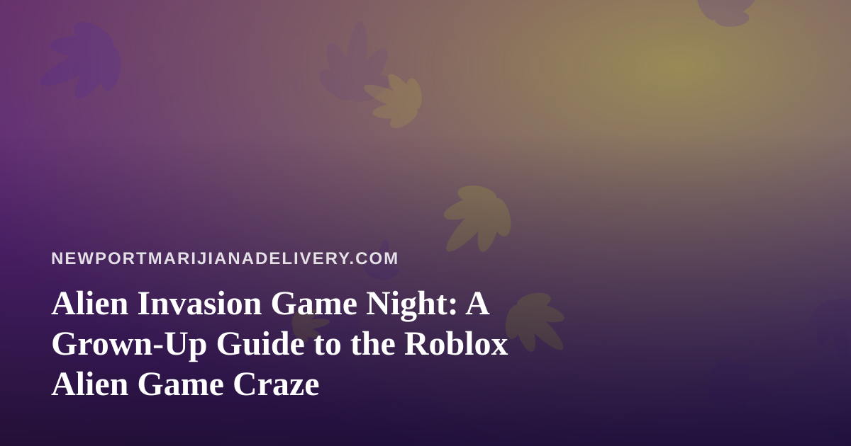 Alien Invasion Game Night: A Grown-Up Guide to the Roblox Alien Game Craze