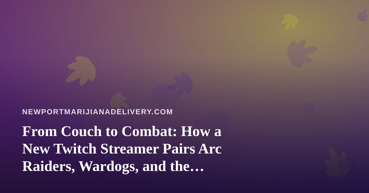 From Couch to Combat: How a New Twitch Streamer Pairs Arc Raiders, Wardogs, and the Perfect Chill Night In