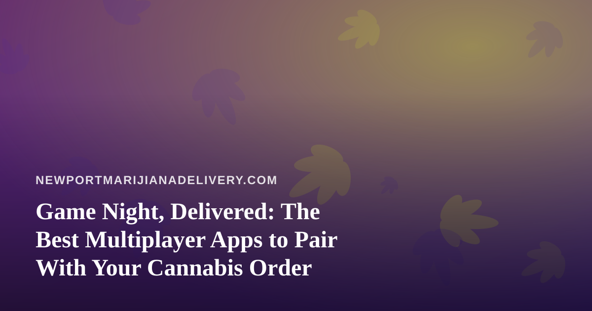 Game Night, Delivered: The Best Multiplayer Apps to Pair With Your Cannabis Order
