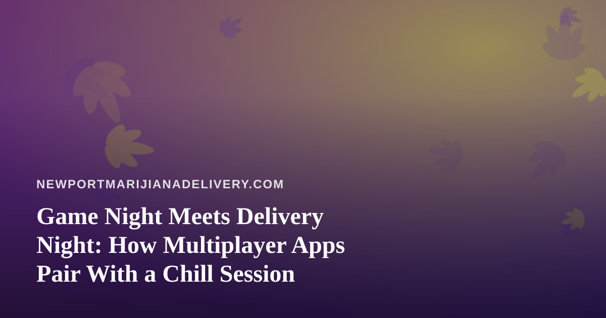 Game Night Meets Delivery Night: How Multiplayer Apps Pair With a Chill Session