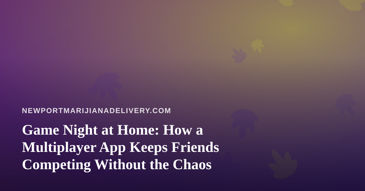 Game Night at Home: How a Multiplayer App Keeps Friends Competing Without the Chaos