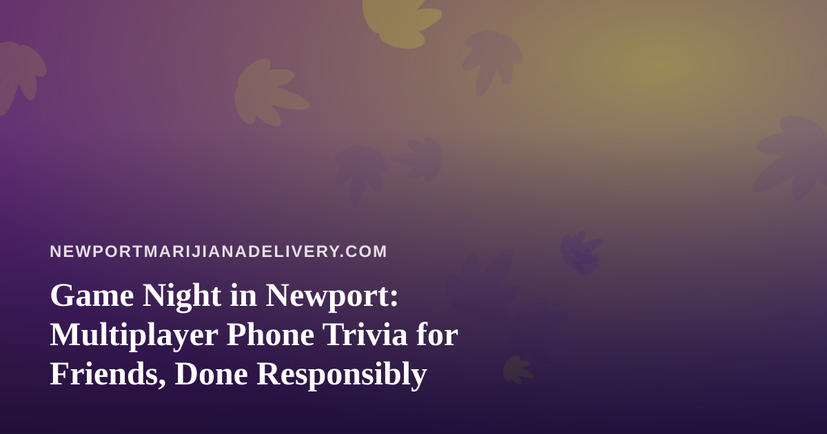 Game Night in Newport: Multiplayer Phone Trivia for Friends, Done Responsibly