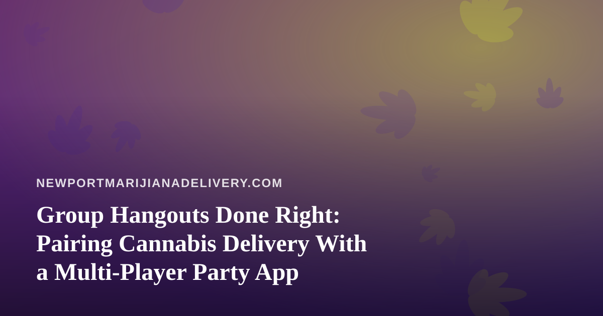 Group Hangouts Done Right: Pairing Cannabis Delivery With a Multi-Player Party App