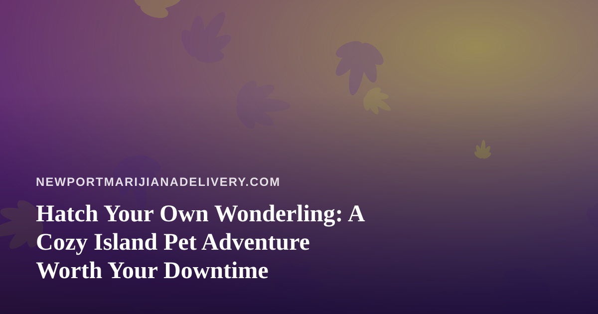 Hatch Your Own Wonderling: A Cozy Island Pet Adventure Worth Your Downtime