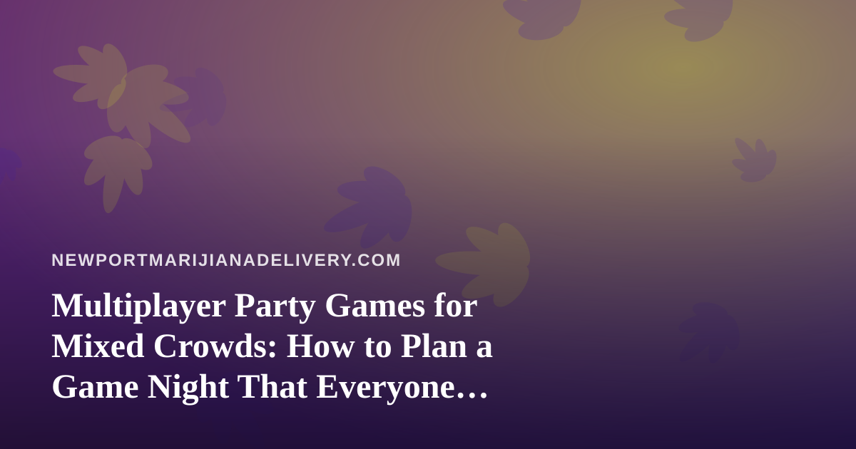 Multiplayer Party Games for Mixed Crowds: How to Plan a Game Night That Everyone Enjoys