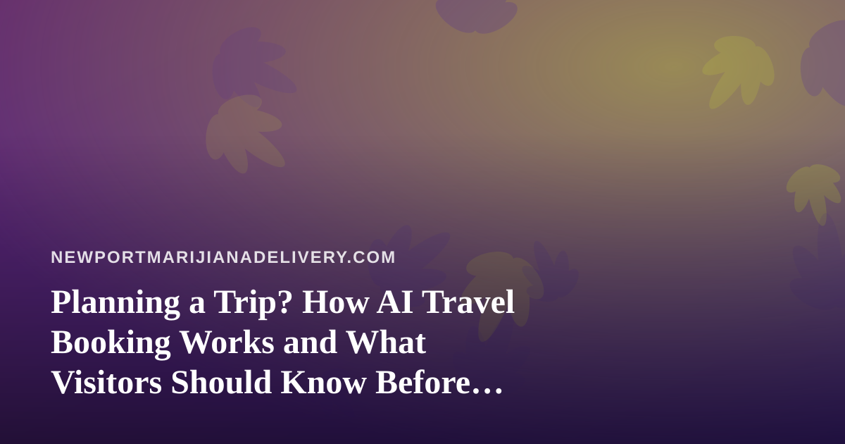 Planning a Trip? How AI Travel Booking Works and What Visitors Should Know Before They Land