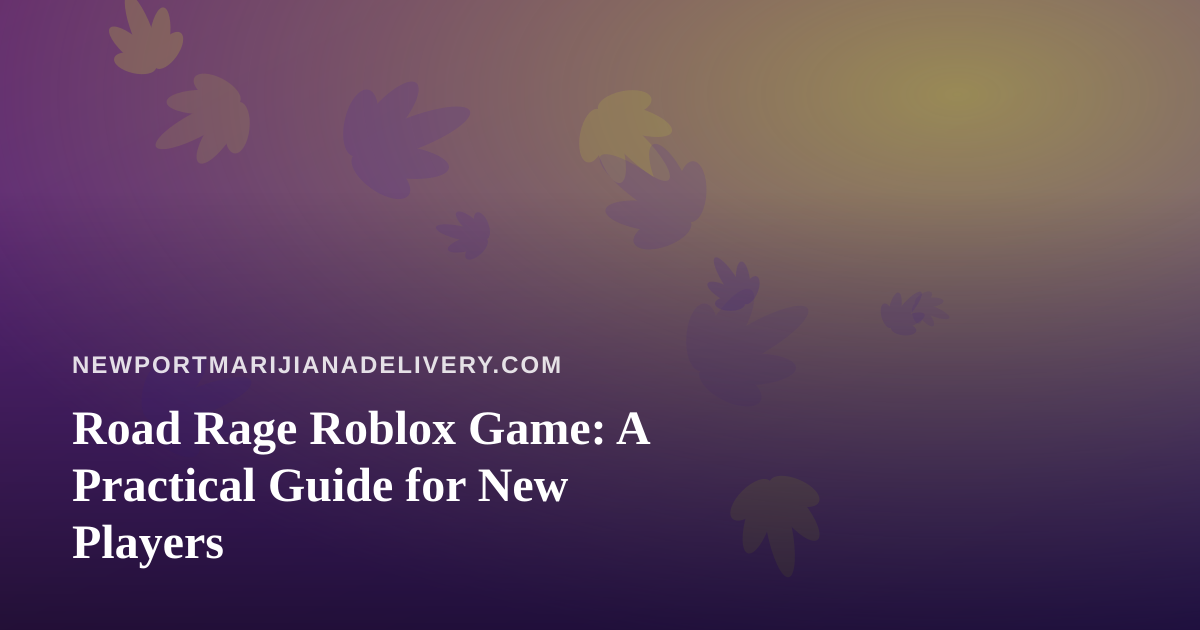 Road Rage Roblox Game: A Practical Guide for New Players