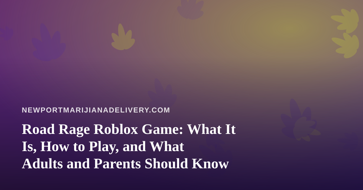 Road Rage Roblox Game: What It Is, How to Play, and What Adults and Parents Should Know