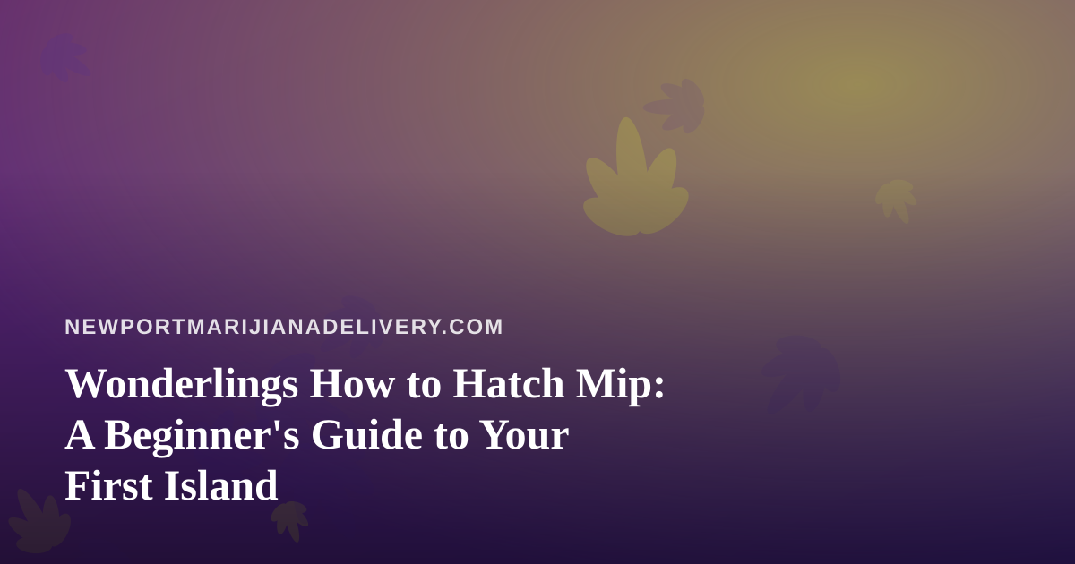 Wonderlings How to Hatch Mip: A Beginner’s Guide to Your First Island